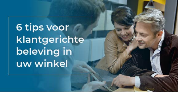 Klantgerichte beleving in uw winkel. Hoe doet u dat?